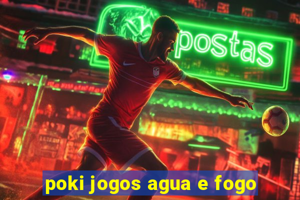 poki jogos agua e fogo